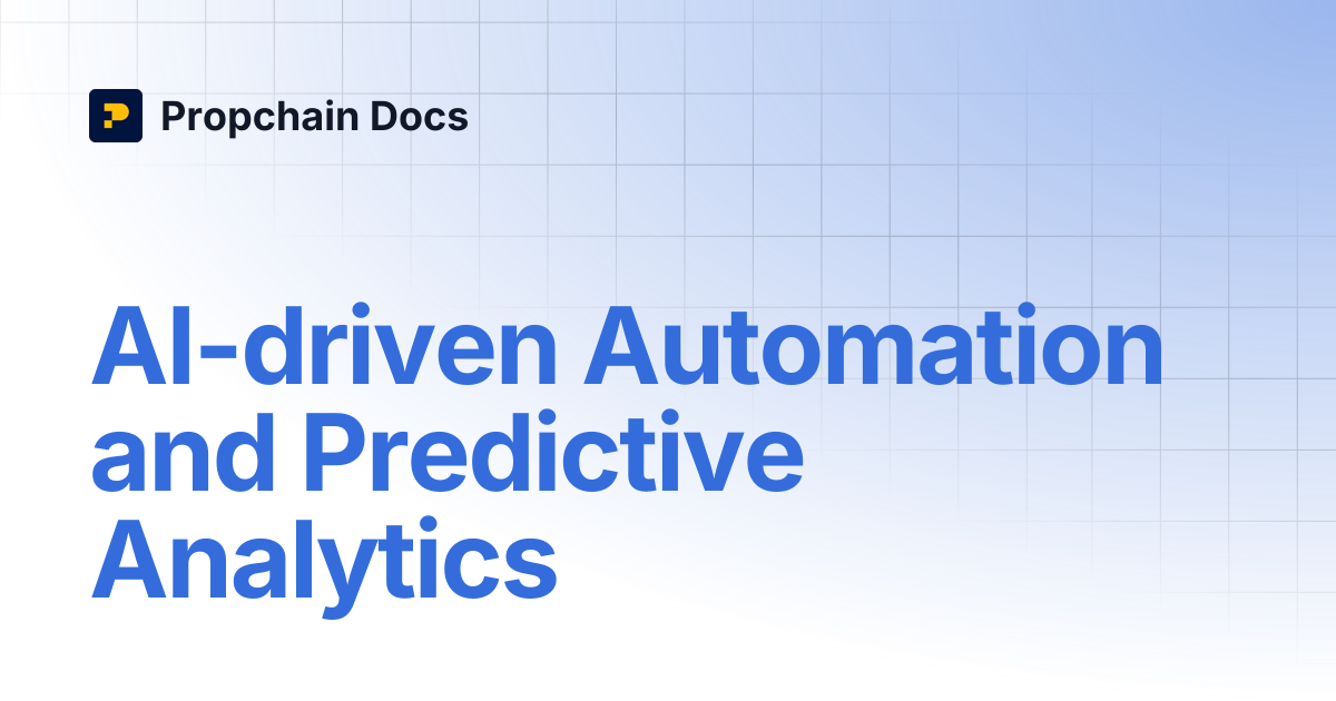 AI-driven Automation and Predictive Analytics | Propchain Docs