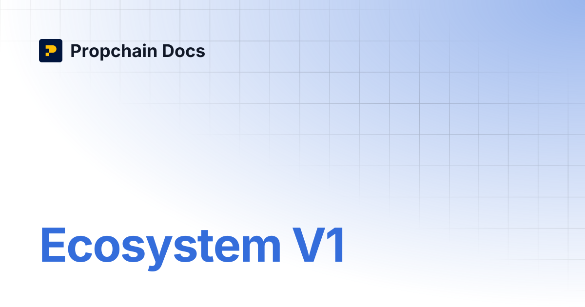 Ecosystem V1 | Propchain Docs